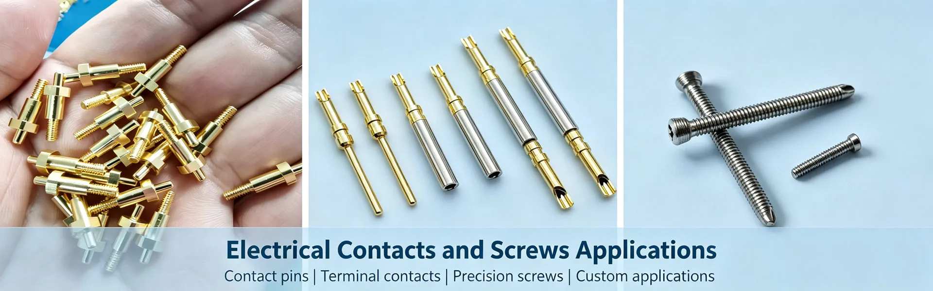 Electrical Contacts and Precision Screws Applications Electrical contacts and precision screws used in electrical, electronic, automotive and industrial applications